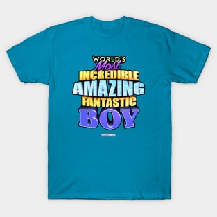 WORLD'S MOST INCREDIBLE AMAZING FANTASTIC BOY! T-Shirt